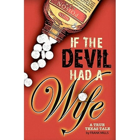If the Devil Had a Wife : A True Texas Tale (Wife Had Affair With Best Friend)