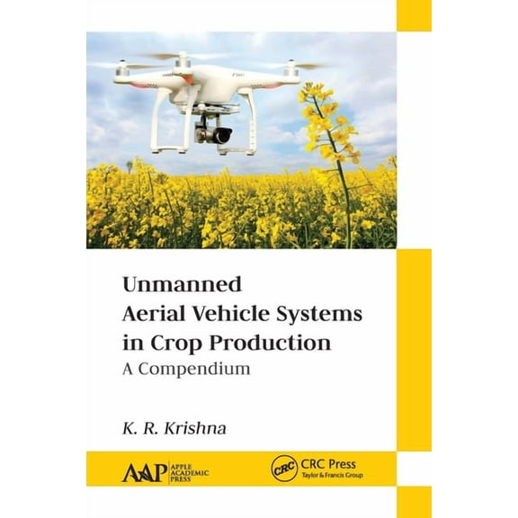 Unmanned Aerial Vehicle Systems in Crop Production: A Compendium, (Paperback)