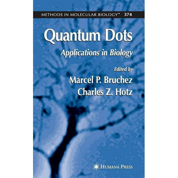 Methods in Molecular Biology Quantum Dots: Applications in Biology, Book 374, (Hardcover)