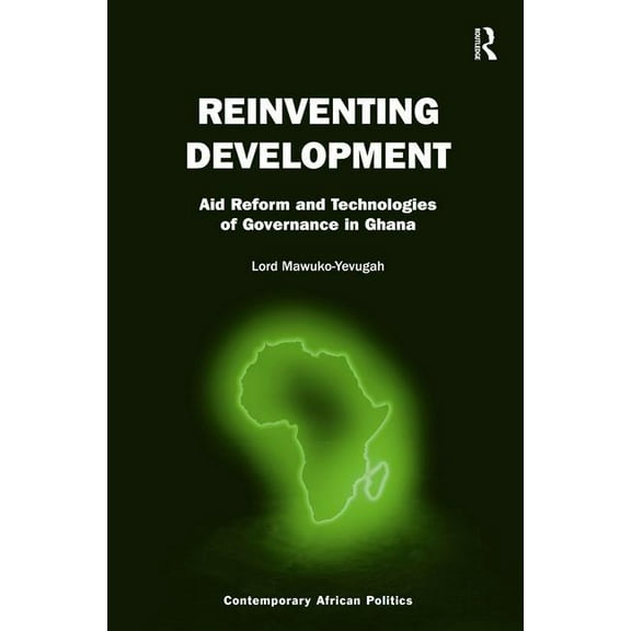 Contemporary African Politics Reinventing Development: Aid Reform and Technologies of Governance in Ghana, (Hardcover)