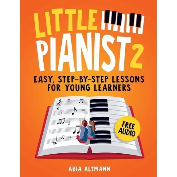 Little Pianist 2. Learn Piano for Kids: Easy Beginner Lessons with Games, Exercises, and 30 Fun Songs (  Free Audio) (#1, (Paperback)