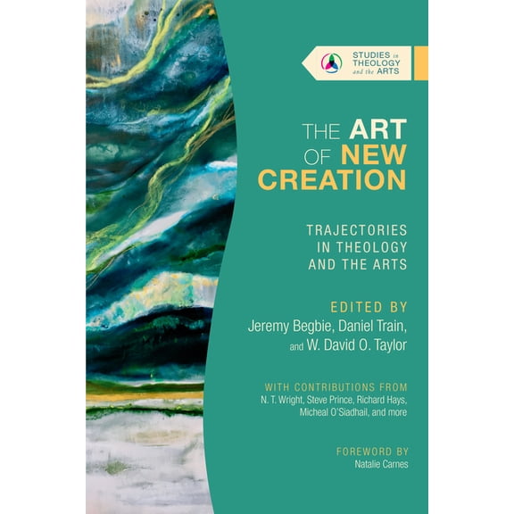 Studies in Theology and the Arts The Art of New Creation: Trajectories in Theology and the Arts, (Paperback)