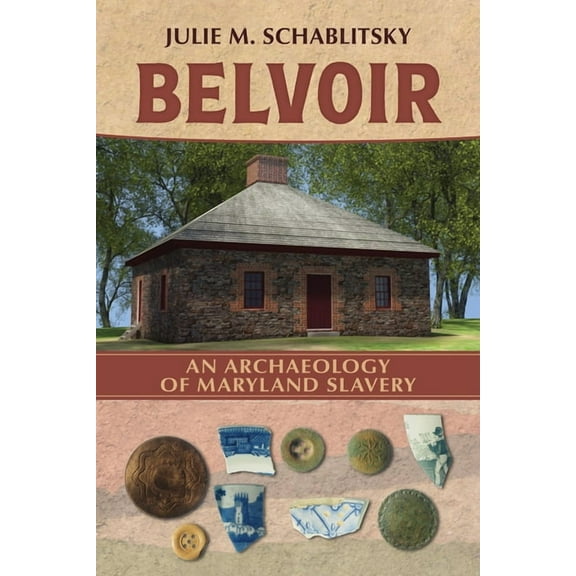 Archaeologies of Restorative Justice Belvoir: An Archaeology of Maryland Slavery, (Paperback)