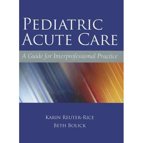 Pre-Owned Pediatric Acute Care: A Guide for Interprofessional Practice (Hardcover) 0763779717 9780763779719