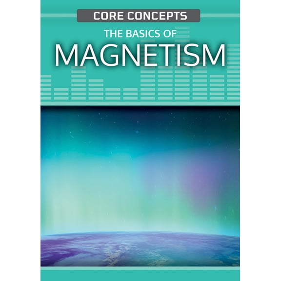Core Concepts (Second Edition) The Basics of Magnetism, (Hardcover)