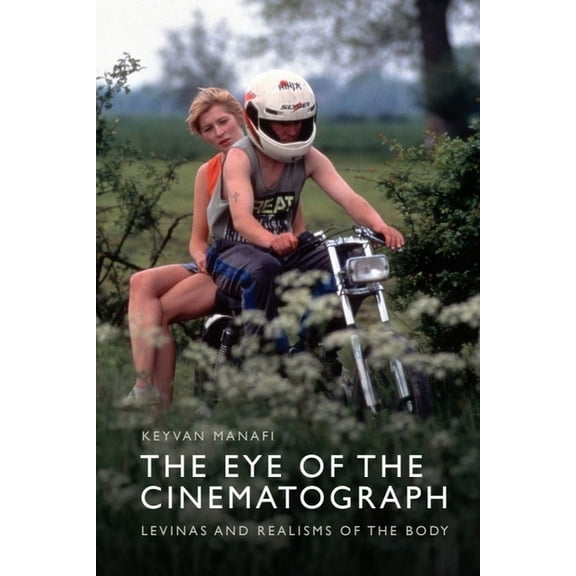 The Eye of the Cinematograph: LÃ©vinas and Realisms of the Body, (Paperback)