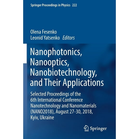 Springer Proceedings in Physics Nanophotonics, Nanooptics, Nanobiotechnology, and Their Applications: Selected Proceedings of the 6th International Conf, Book 222, (Paperback)