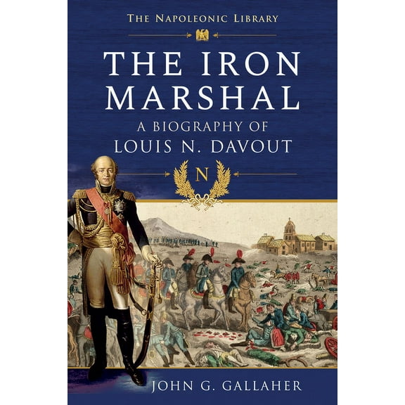 The Iron Marshal: A Biography of Louis N. Davout, (Paperback)