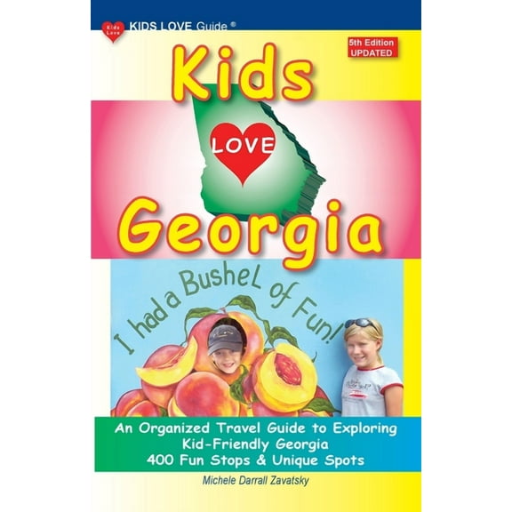 Kids Love Travel Guides KIDS LOVE GEORGIA, 5th Edition: An Organized Travel Guide to Exploring Kid-Friendly Georgia, (Paperback)