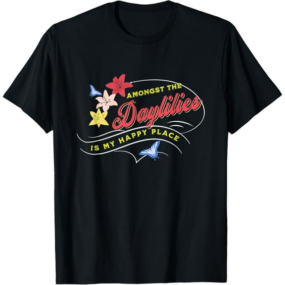 Daylily Lovers Happy Amongst Daylilies Garden Flowers Lovers T-Shirt men and women can wear, black, white, gifts