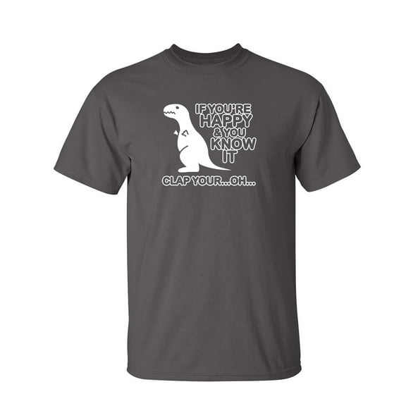 If Yo're Happy and you Know It Clap your...Oh... Sarcastic Humor Graphic Novelty Funny Tall T Shirt