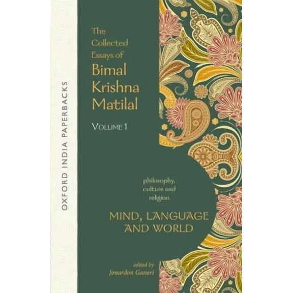 Mind, Language and World: The Collected Essays of Bimal Krishna Matilal Volume I, (Paperback)