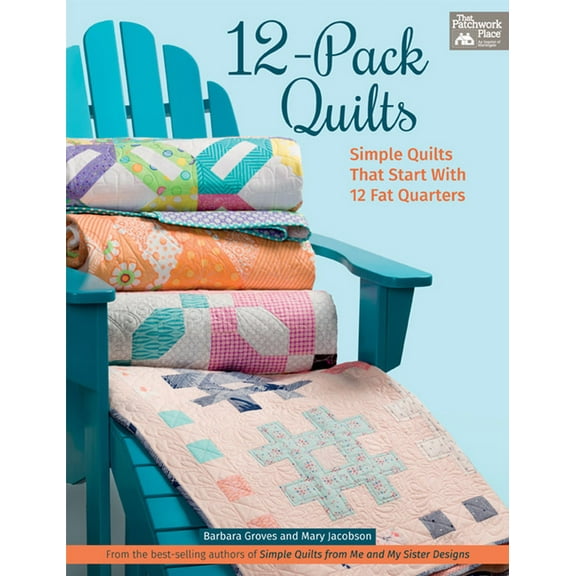 12-Pack Quilts: Simple Quilts that Start with 12 Fat Quarters