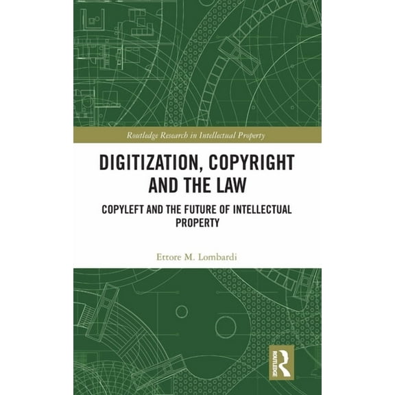 Routledge Research in Intellectual Prope Digitization, Copyright and the Law: Copyleft and the Future of Intellectual Property, (Hardcover)