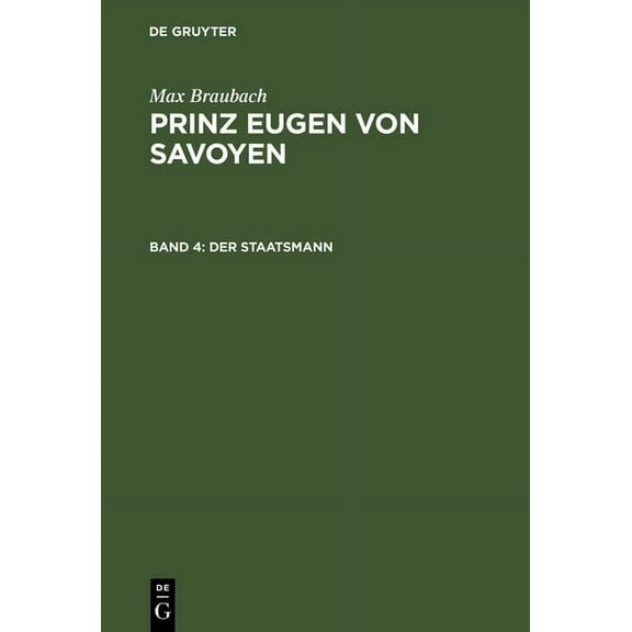 Prinz Eugen von Savoyen, Band 4, Der Staatsmann, (Hardcover)