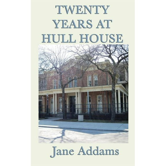 Twenty Years at Hull House: The Memoir of a Social Reform Pioneer, (Hardcover)
