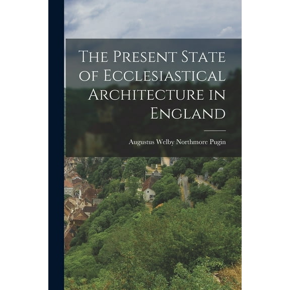 The Present State of Ecclesiastical Architecture in England, (Paperback)