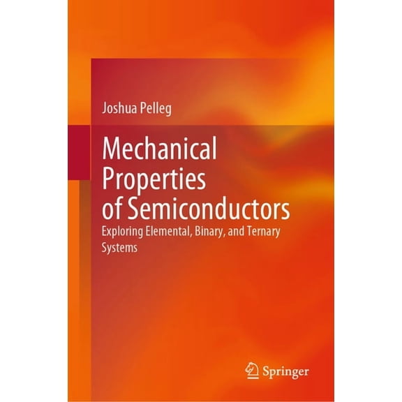 Mechanical Properties of Semiconductors: Exploring Elemental, Binary, and Ternary Systems, (Hardcover)