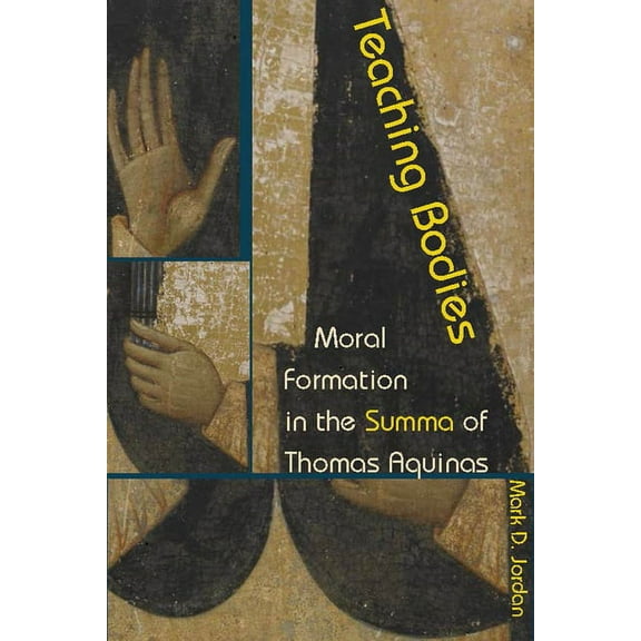 Teaching Bodies: Moral Formation in the Summa of Thomas Aquinas (Paperback)