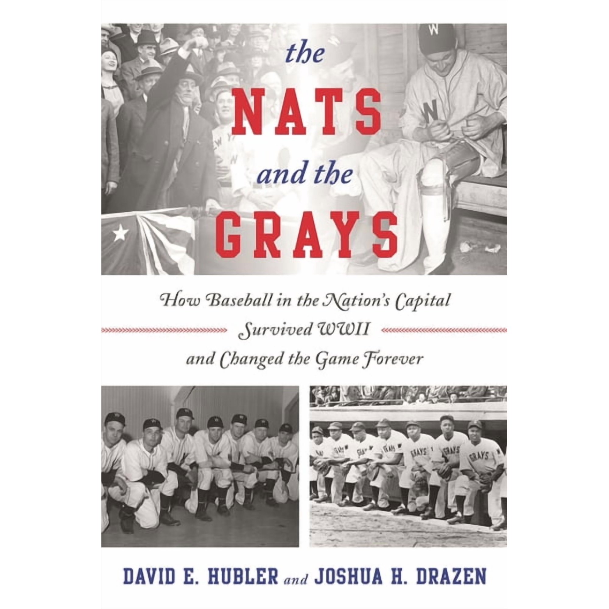 The Nats and the Grays : How Baseball in the Nation s Capital Survived WWII and Changed the Game Forever (Paperback)