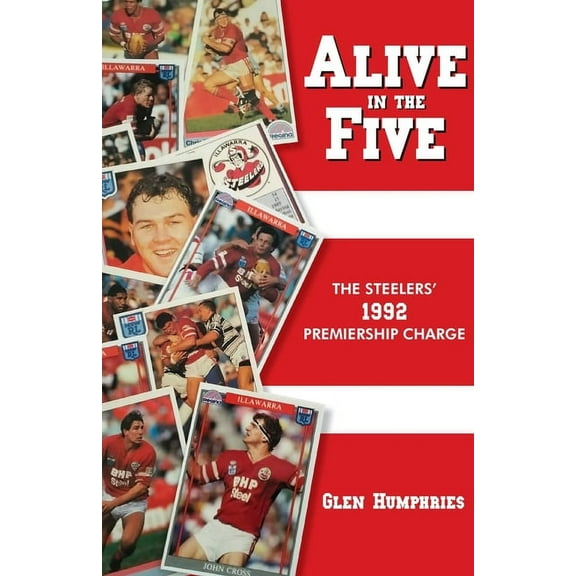 Alive in the Five: The Steelers 1992 Premiership Charge, (Paperback)
