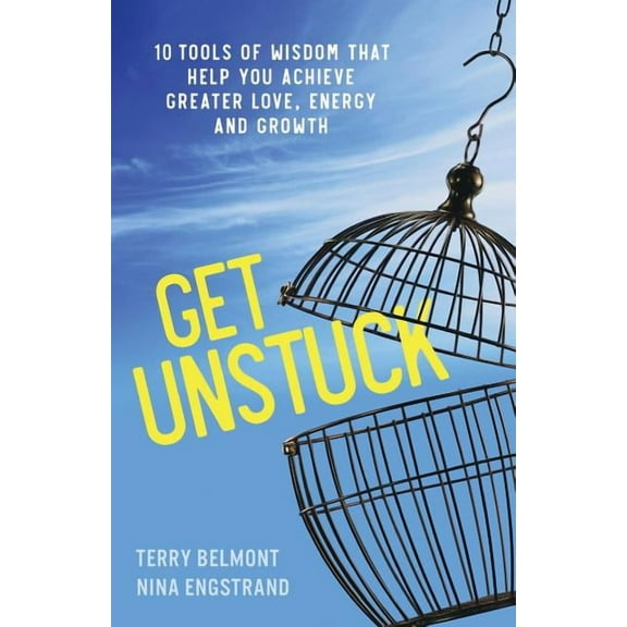 Get Unstuck: 10 Tools of Wisdom that Help You Achieve Greater Love, Energy and Growth (Paperback)