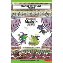 Playing with Plays Shakespeare's Macbeth for Kids: 3 Short Melodramatic Plays for 3 Group Sizes, Book 3, (Paperback)
