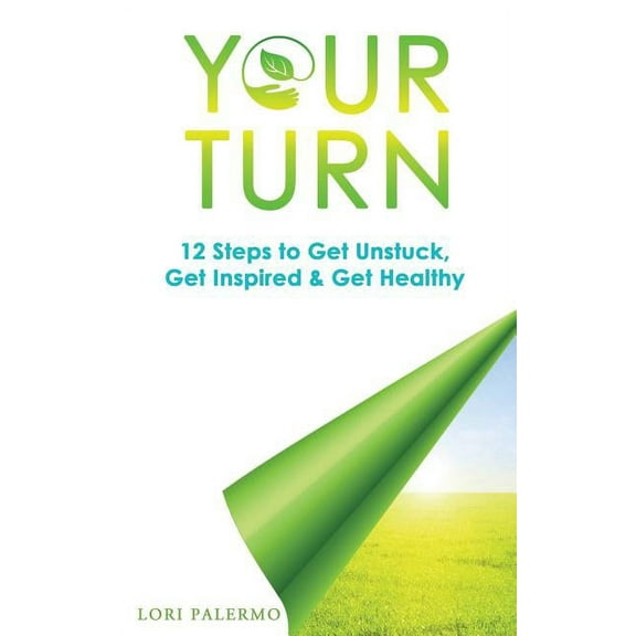 Your Turn : 12 Steps to Get Unstuck, Get Inspired & Get Healthy (Paperback)