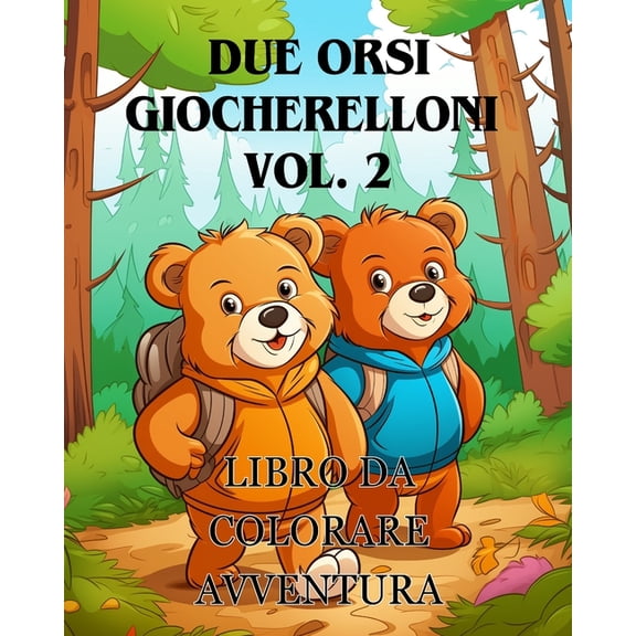 Avventure da colorare con due orsi giocherelloni vol. 2: Il libro da colorare Adorabile con due orsi Un'avventura d, (Paperback)