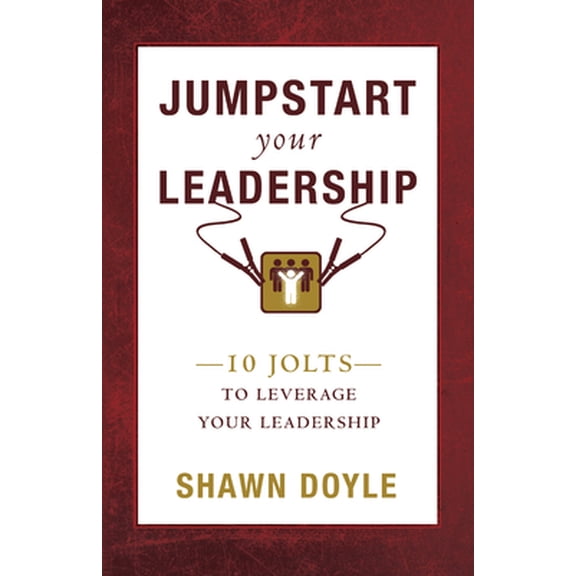 Pre-Owned Jumpstart Your Leadership: 10 Jolts to Leverage Your Leadership (Paperback) 1937879208 9781937879204