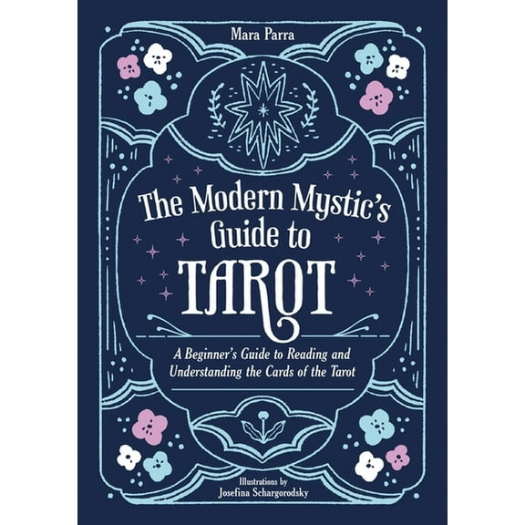 The Modern Mystic's Guide to Tarot: A Beginner's Guide to Reading and Understanding the Cards of the Tarot, (Paperback)