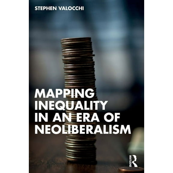 Mapping Inequality in an Era of Neoliberalism, (Paperback)