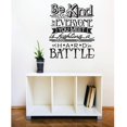 thumbnail image 1 of Vinyl Wall Decal Sticker : Be Kind Everyone You Meet Is Fighting A Battle Image Quote Bedroom Bathroom Living Room Picture Art Peel & Stick Mural Size: 20 Inches X 30 Inches -, 1 of 2