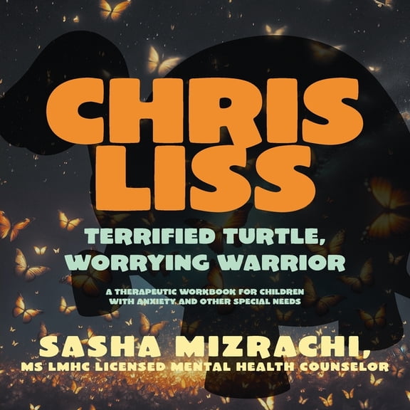 Chris Liss: Terrified Turtle, Worrying Warrior - A Therapeutic Workbook for Children with Anxiety and Other Special Need, (Paperback)