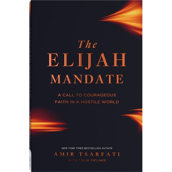The Elijah Mandate: A Call to Courageous Faith in a Hostile World, (Paperback)
