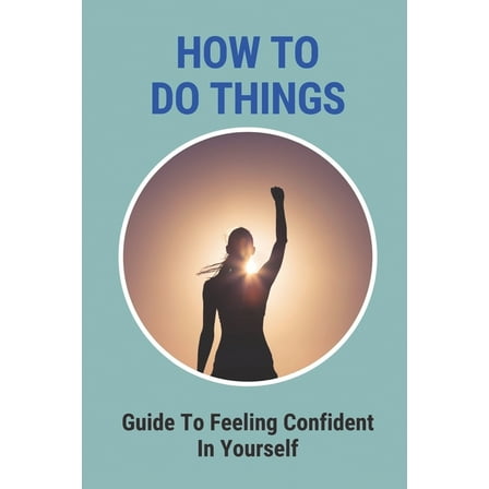 How To Do Things: Guide To Feeling Confident In Yourself: Guide To Setting Plans (Paperback)