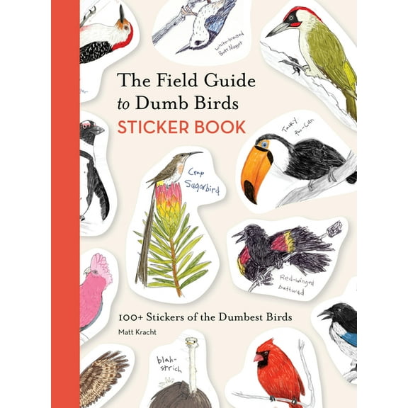 Dumb Birds The Field Guide to Dumb Birds Sticker Book: 100  Stickers of the Dumbest Birds, (Paperback)