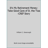 Pre-Owned It's My Retirement Money: Take Good Care of It. the Tiaa-CREF Story (Hardcover) 0256086575 9780256086577