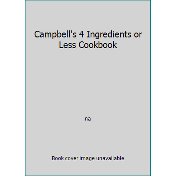 Pre-Owned Campbell's 4 Ingredients or Less Cookbook (Hardcover) 1412721806 9781412721806