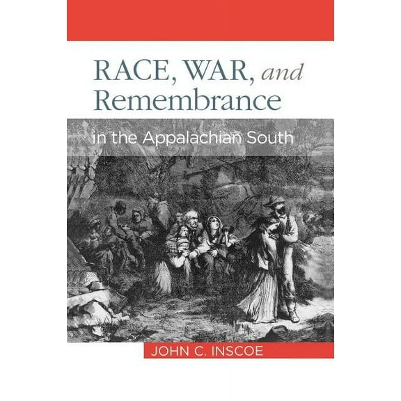 Race, War, and Remembrance in the Appalachian South, (Paperback)