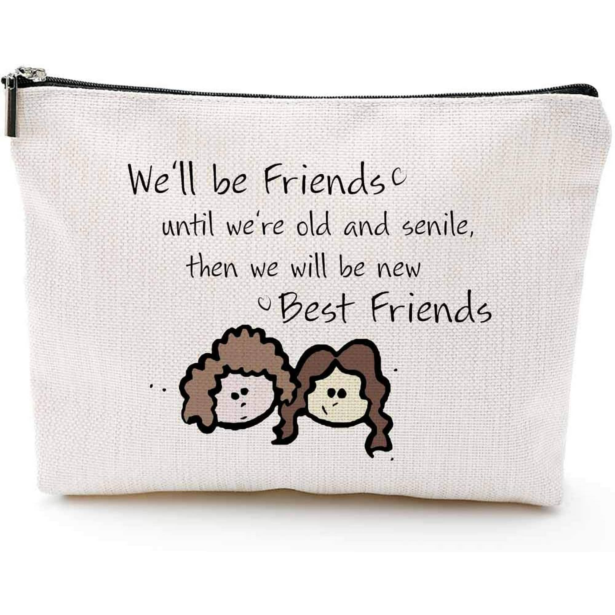We'll be Friends Until We are Old and Senile - Best Friend BFF Gifts for Women - Funny Long Distance Birthday, Christmas Gift for Unbiological Soul Sister, Besties -Makeup Bag, Cosmetic bag | We'll be Friends Until We are Old and Senile - Best Friend BFF Gifts for Women - Funny Long Distance Birthday, Christmas Gift for Unbiological Soul Sister, Besties -Makeup Bag, Cosmetic bag |