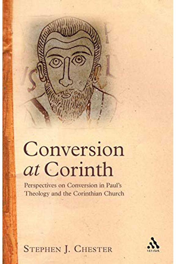Pre-Owned Conversion at Corinth: Perspectives on Conversion in Paul's Theology and the Corinthian Church (Studies of the New Testament and Its World), 9780567040534, 0567040534, Paperback,