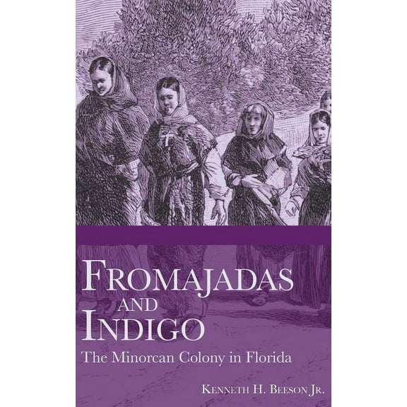 Fromajadas and Indigo: The Minorcan Colony in Florida (Hardcover)