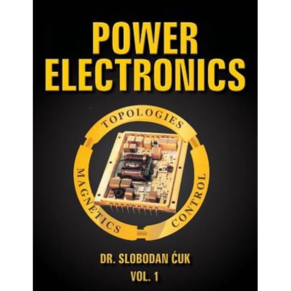 Power Electronics: Topologies, Magnetics and Control Vol. 1 (Paperback)