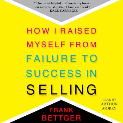 How I Raised Myself From Failure to Success in Selling -