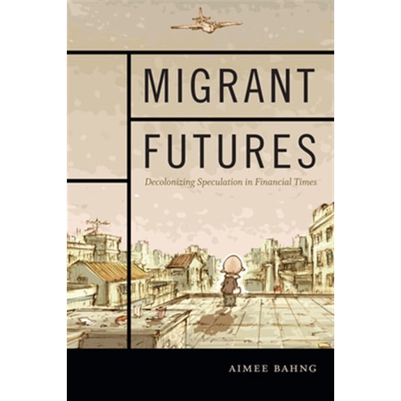 Pre-Owned Migrant Futures : Decolonizing Speculation in Financial Times (Hardcover)