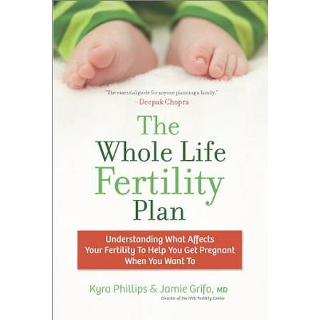 The Whole Life Fertility Plan: Understanding What Affects Your Fertility to Help You Get Pregnant When You Want (Best Way To Get Pregnant)