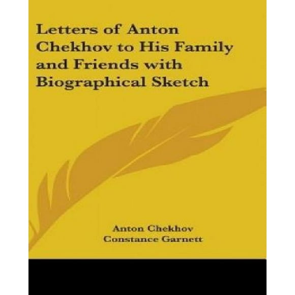 Letters of Anton Chekhov to His Family and Friends with Biographical Sketch