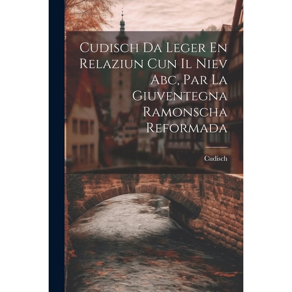 Cudisch Da Leger En Relaziun Cun Il Niev Abc, Par La Giuventegna Ramonscha Reformada (Paperback)