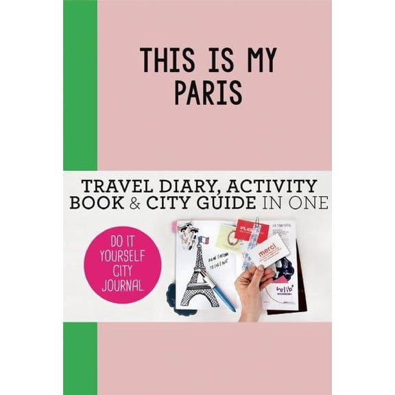 This Is My Paris: Do-It-Yourself City Journal, (Paperback)